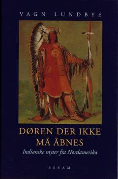 Døren der ikke må åbnes : indianske myter fra Nordamerika
