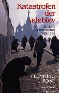 Katastrofen der udeblev : Rusland i forvandling 1992-1996