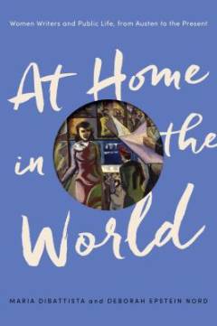 At Home in the world : women writers and public life, from Austen to the present