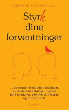 Styrk dine forventninger : de smitter af på dine handlinger, styrer dine beslutninger, danner dine relationer, påvirker dit helbred og former dit liv
