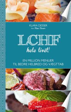 LCHF hele livet! : en million menuer til bedre helbred og vægttab