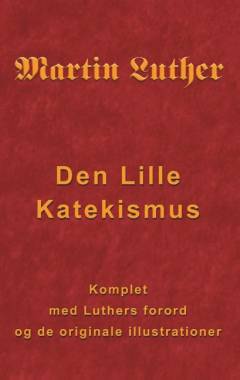 Den lille katekismus : for almindelige sognepræster og prædikanter : håndbog