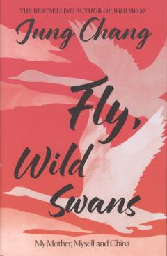 Fly, wild swans : my mother, myself and China