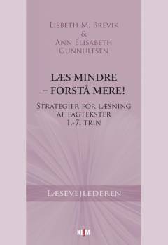 Læs mindre - forstå mere! : strategier for læsning af fagtekster : 1.-7. trin