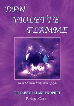 Den violette flamme : til at helbrede krop, sind og sjæl