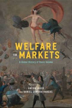 Welfare for markets : a global history of basic income