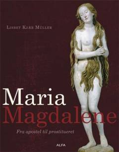 Maria Magdalene : fra apostel til prostitueret