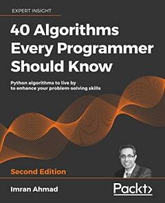 50 algorithms every programmer should know : tackle computer science challenges with classic to modern algorithms in machine learning, software design, data systems, and cryptography