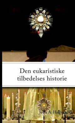 Den eukaristiske tilbedelses historie : den læremæssige udvikling i den katolske kirke
