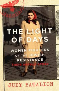 The light of days : women fighters of the Jewish resistance : their untold story