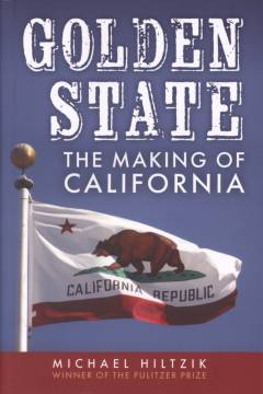 Golden State : the making of California