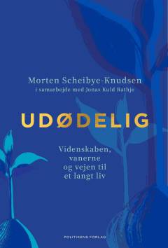 Udødelig : videnskaben, vanerne og vejen til et langt liv