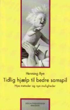 Tidlig hjælp til bedre samspil : nye metoder og nye muligheder