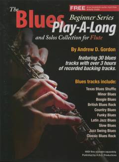 The blues play-a-long and solos collection for flute : beginner series : 30 blues styles based on the 12 bar blues progression including: British blues rock, Latin jazz blues, country blues, soulful blues, Texas blues, funky blues, jazz blues, minor blues and many more
