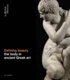 Defining beauty : the body in ancient Greek art