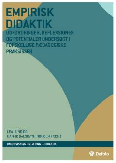 Empirisk didaktik : udfordringer, refleksioner og potentialer undersøgt i forskellige pædagogiske praksisser