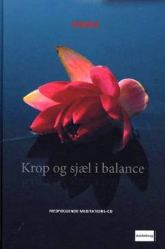 Krop og sjæl i balance : et afslapningsprogram, der modvirker stress, søvnløshed, spændingshovedpine, fordøjelsesproblemer og andet