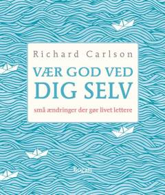 Vær god ved dig selv : små ændringer der gør livet lettere