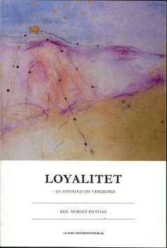 Loyalitet : en antologi om værdighed