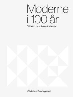 Moderne i 100 år : Vilhelm Lauritzen Arkitekter