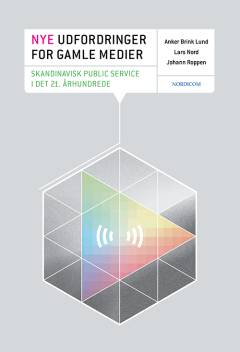 Nye udfordringer for gamle medier : Skandinavisk public service i det 21. århundrede