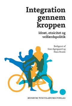 Integration gennem kroppen : idræt, etnicitet og velfærdspolitik