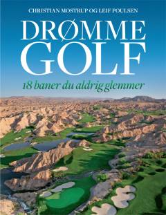 Drømmegolf : 18 baner du aldrig glemmer