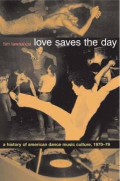 Love saves the day : a history of American dance music culture, 1970-1979