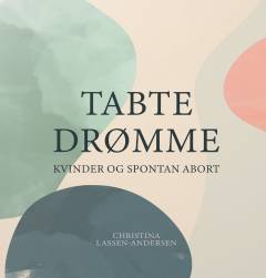Tabte drømme : kvinder og spontan abort