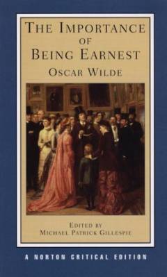 The importance of being Earnest : authorative text, backgrounds, criticism