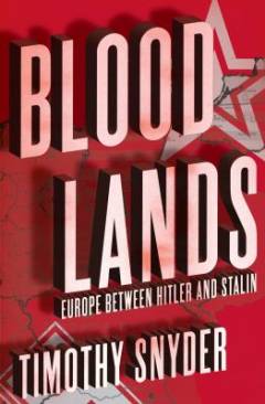 Bloodlands : Europe between Hitler and Stalin