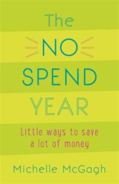 The no spend year : little ways to save a lot of money