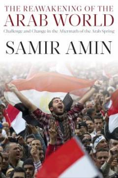 The reawakening of the Arab world : challenge and change in the aftermath of the Arab spring