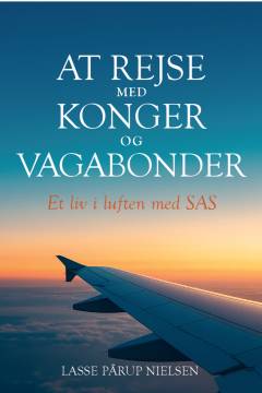 At rejse med konger og vagabonder : et liv i luften med SAS : erindringer