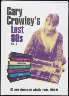Gary Crowley's lost 80s vol. 2 : 65 more diverse and eclectic tracks, 1980-1986
