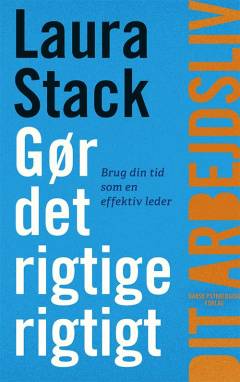 Gør det rigtige rigtigt : brug din tid som en effektiv leder