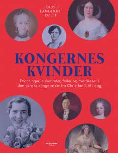 Kongernes kvinder : dronninger, elskerinder, friller og maitresser i den danske kongerække fra Christian 1. til i dag