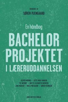 Bachelorprojektet i læreruddannelsen : en håndbog