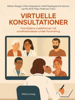Virtuelle konsultationer : fremtidens mødeformer i et sundhedsvæsen under forandring