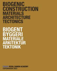 Biogenic construction : materials, architecture, tectonics