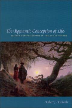 The romantic conception of life : science and philosophy in the age of Goethe