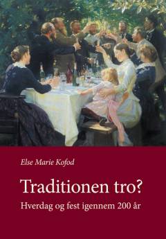 Traditionen tro? : hverdag og fest igennem 200 år