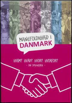 Mangfoldighed i Danmark : hvem? hvad? hvor? hvorfor? : din opslagsbog