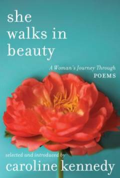 She walks in beauty : a woman's journey through poems