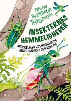 Insekternes hemmeligheder : snorkelmyg, zombiebiller og andet småkryb omkring dig
