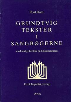 Grundtvig-tekster i sangbøgerne : med særligt henblik på højskolesangen : en bibliografisk oversigt