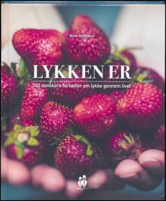 Lykken er : en citatbog om lykken gennem hele livet
