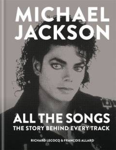 Michael Jackson, all the songs : the story behind every track