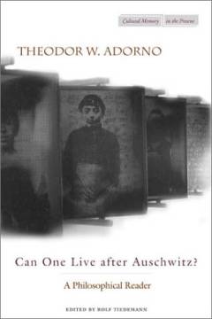 Can one live after Auschwitz? : a philosophical reader