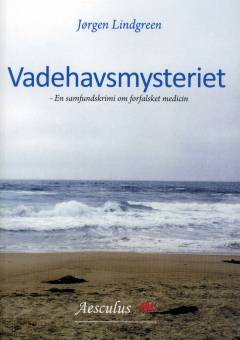 Vadehavsmysteriet : en samfundskrimi om forfalsket medicin